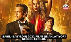 Babil (Babylon) 2022 Filmi Ne Anlatıyor? Nerede Çekildi?