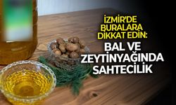 İzmir'de buralara dikkat edin: Bal ve zeytinyağında sahtecilik