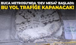 Buca Metrosu’nda ‘Dev Mesai' başladı: Bu yol trafiğe kapanacak!