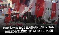 CHP İzmir ilçe başkanlarından belediyelere işe alım tepkisi!