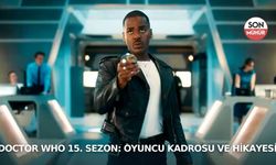 Doctor Who 15. Sezon: Oyuncu Kadrosu ve Hikayesi