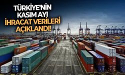 Türkiye'nin Kasım ayı ihracat verileri açıklandı!