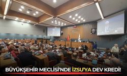 Büyükşehir Meclisi’nde İZSU’ya dev kredi!