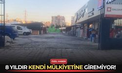 8 yıldır kendi mülkiyetine giremiyor!