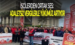 İşçilerden ortak ses: Adaletsiz vergilerle yükümüz artıyor