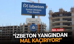 Uğur İnan Atmaca: "İZBETON yangından mal kaçırıyor!"