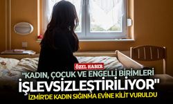 İzmir'de kadın sığınma evine kilit vuruldu: "Kadın, çocuk ve engelli birimleri işlevsizleştiriliyor"