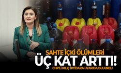 Sahte içki ölümleri üç kat arttı, CHP'li kılıç iktidara uyarıda bulundu