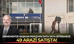 Menemen’de Başkan Pehlivan sata sata bitiremedi: 49 arazi satışta!