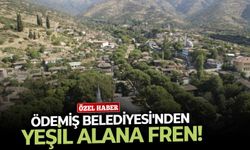 Ödemiş Belediyesi'nden yeşil alana fren!