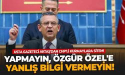 Usta gazeteci Aktaş'dan CHP'nin ekonomi kurmaylarına sitem! Yapmayın, Özgür Özel'e yanlış bilgi vermeyin!