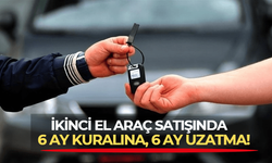 İkinci el araç satışında beklenen hamle! 6 ay ve 6 bin kilometre şartına, 6 ay uzatma geldi