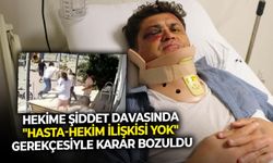 Hekime şiddet davasında "Hasta-hekim ilişkisi yok" gerekçesiyle karar bozuldu