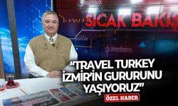 “Travel Turkey İzmir’in gururunu yaşıyoruz”