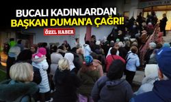 Bucalı kadınlardan Başkan Duman'a çağrı!