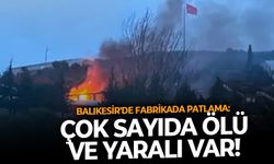 SON DAKİKA | Balıkesir'de fabrikada patlama: Ölü ve yaralılar var!