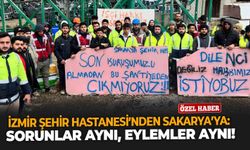 İzmir Şehir Hastanesi’nden Sakarya’ya: Sorunlar aynı, eylemler aynı!