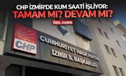 CHP İzmir'de kum saati işliyor: Tamam mı devam mı?