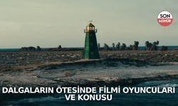 Dalgaların Ötesinde Filmi Oyuncuları ve Konusu