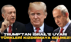 Donald Trump'tan İsrail'e Türkiye uyarısı: Türkleri kızdırmayın, başa çıkamazsınız!