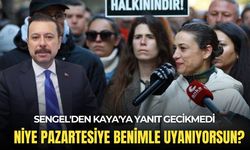 Sengel'den Kaya'ya yanıt gecikmedi: Niye benimle uyanıyorsun?