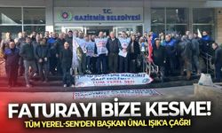 Tüm Yerel-Sen'den Gaziemir Belediye Başkanı Ünal Işık'a çağrı: Faturayı bize kesme!