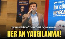 AK Partili Dağ'dan 'Gezi' açıklaması: Her an yargılanma ile karşı karşıya!