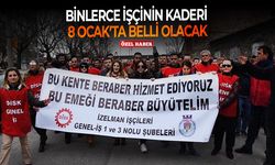 Binlerce işçinin kaderi 8 Ocak’ta belli olacak