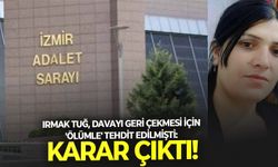 Irmak Tuğ, davayı geri çekmesi için 'ölümle' tehdit edilmişti: Karar çıktı!