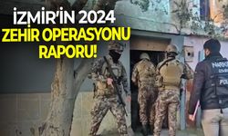 İzmir’in 2024 zehir operasyonu raporu!