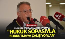 İzmir Barosu Başkanı Sefa Yılmaz: "Hukuk sopasıyla korkutmaya çalışıyorlar"