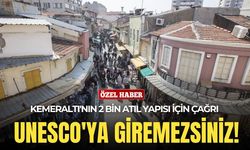 İzmir Kemeraltı'nın 2 bin atıl yapısı için çağrı: UNESCO'ya giremezsiniz!