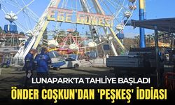 Lunapark'ta tahliye başladı: Önder Coşkun'dan 'peşkeş' iddiası