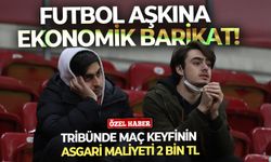 Futbol aşkına ekonomik barikat! Tribünde maç keyfinin asgari maliyeti 2 bin TL