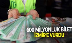 600 milyonluk bilet İzmir'e vurdu!