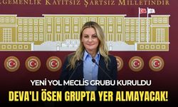 Yeni Yol meclis grubu kuruldu: DEVA'lı Ösen grupta yer almayacak!