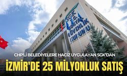 CHP'li belediyelere haciz işlemiyle gündem gelmişti: SGK'dan İzmir'de 25 milyonluk satış