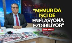 “Memur da işçi de enflasyona ezdiriliyor”