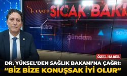 Dr. Yüksel’den Sağlık Bakanı’na çağrı: “Biz bize konuşsak iyi olur”