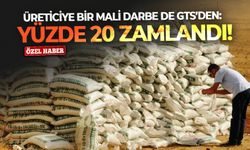 Üreticiye bir mali darbe de GTS’den: Yüzde 20 zamlandı!