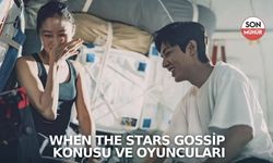 When the Stars Gossip Konusu ve Oyuncuları