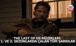 The Last of Us Müzikleri: 1. ve 2. Sezonlarda Çalan Tüm Şarkılar