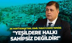 AK Parti Konak'tan, Cemil Tugay'a EXPO tepkisi: "Yeşildere halkı sahipsiz değildir!"