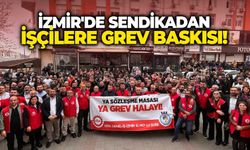 İzmir'de sendikadan işçilere grev baskısı!