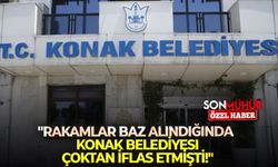 İsmail Özen: "Rakamlar baz alındığında Konak Belediyesi çoktan iflas etmişti!"