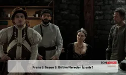 Prens 3. Sezon 3. Bölüm Nereden İzlenir? Ne Zaman Yayınlanacak?