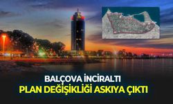 Balçova İnciraltı plan değişikliği askıya çıktı!