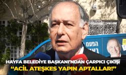 Hayfa Belediye Başkanı’ndan çarpıcı çıkış: “Acil ateşkes yapın aptallar!”