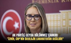 AK Partili Ceyda Bölünmez Çankırı: "İzmir, CHP’nin ideolojik laboratuvarı değildir!"