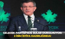 Gelecek Partisi'nde sular durulmuyor: İki isim istifa hazırlığında!